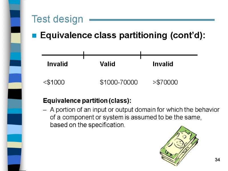 34 Test design Equivalence class partitioning (cont’d):       